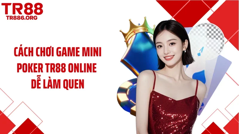 Cách chơi game mini poker TR88 online dễ làm quen