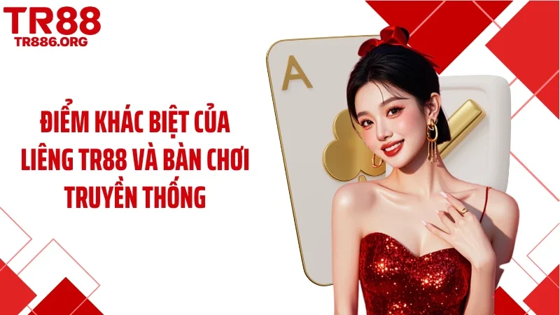 Điểm khác biệt của liêng TR88 và bàn chơi truyền thống