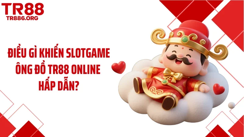 Điều gì khiến slotgame Ông đồ TR88 online hấp dẫn?
