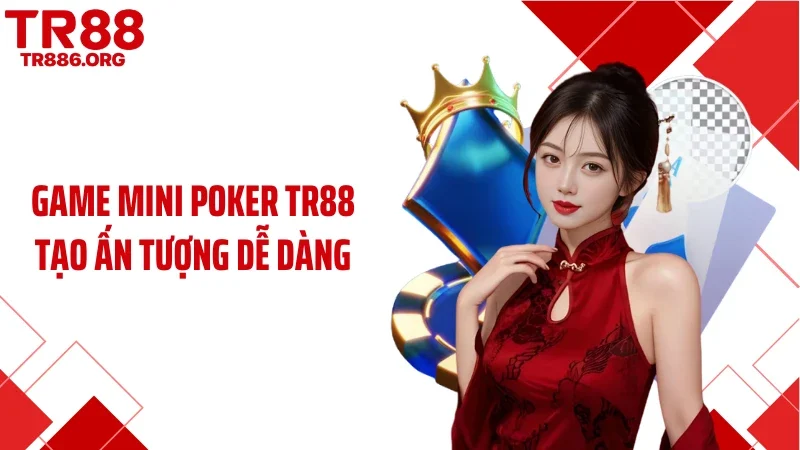 Game mini poker TR88 tạo ấn tượng dễ dàng