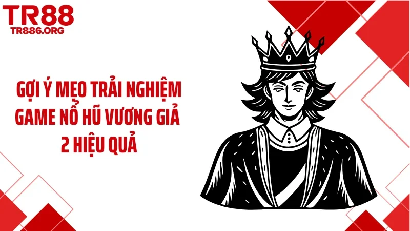 Gợi ý mẹo trải nghiệm game nổ hũ Vương giả 2 hiệu quả