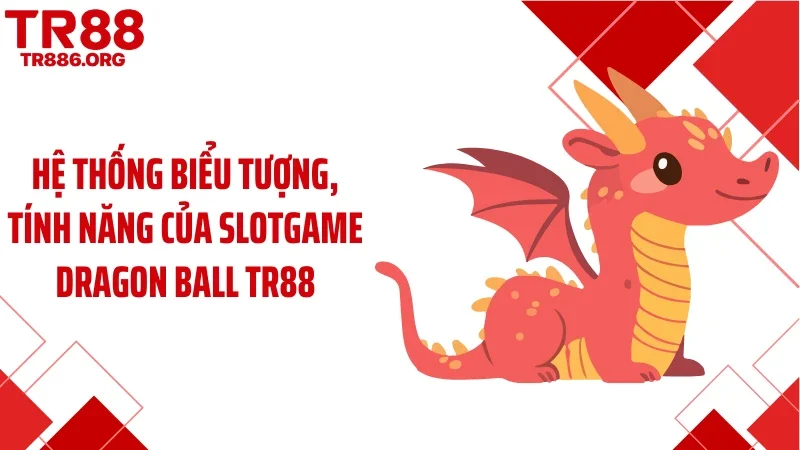Hệ thống biểu tượng, tính năng của slotgame dragon ball TR88