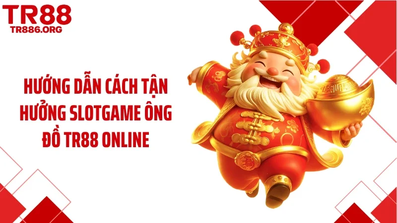 Hướng dẫn cách tận hưởng slotgame Ông đồ TR88 online