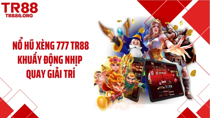 Nổ Hũ Xèng 777 TR88 Khuấy Động Nhịp Quay Giải Trí