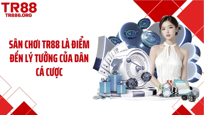 Sân chơi TR88 là điểm đến lý tưởng của dân cá cược