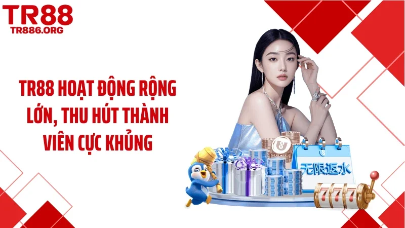 TR88 hoạt động rộng lớn, thu hút thành viên cực khủng