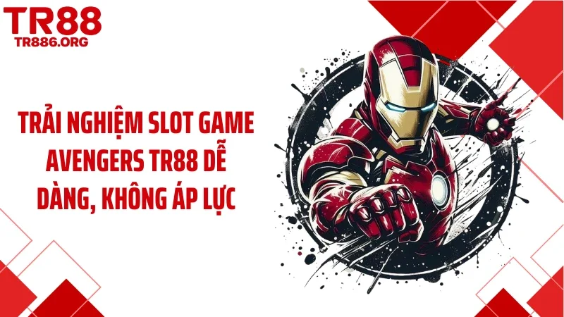 Trải nghiệm slot game Avengers TR88 dễ dàng, không áp lực